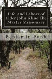 bokomslag Life and Labors of Elder John Kline The Martyr Missionary