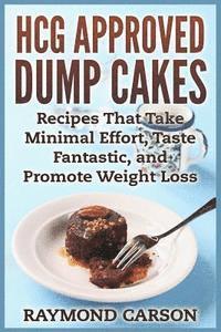 bokomslag HCG Approved Dump Cakes: Recipes That Take Minimal Effort, Taste Fantastic, and Promote Weight Loss