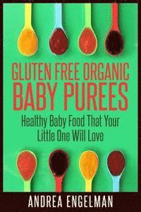 bokomslag Gluten Free Organic Baby Purees: Healthy Baby Food That Your Little One Will Love