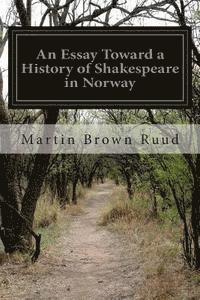 bokomslag An Essay Toward a History of Shakespeare in Norway