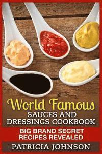 bokomslag World Famous Sauces and Dressings Cookbook: Big Brand Secret Recipes Revealed
