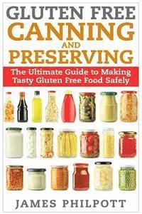 bokomslag Gluten Free Canning and Preserving: The Ultimate Guide to Making Tasty Gluten Free Food Safely