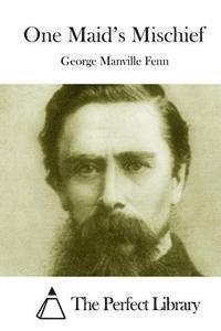 George Manville Fenn, The Perfect Library - One Maid's Mischief, Häftad