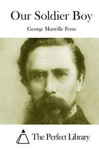 George Manville Fenn, The Perfect Library - Our Soldier Boy, Häftad