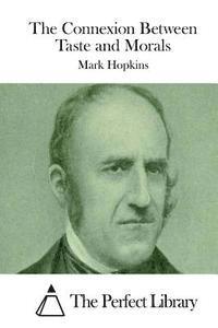 Mark Hopkins, The Perfect Library - The Connexion Between Taste and Morals, Häftad