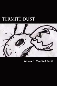 Termite Dust: Vomited Forth 1