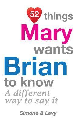 bokomslag 52 Things Mary Wants Brian To Know: A Different Way To Say It