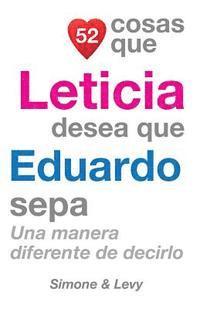 52 Cosas Que Leticia Desea Que Eduardo Sepa: Una Manera Diferente de Decirlo 1