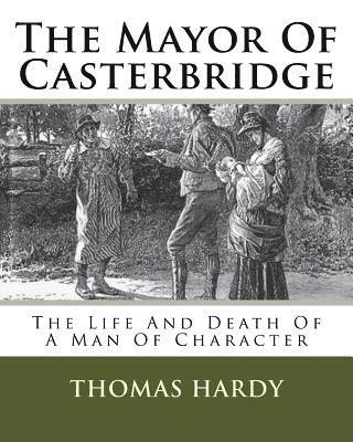 bokomslag The Mayor Of Casterbridge: The Life And Death Of A Man Of Character