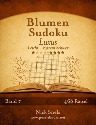 bokomslag Blumen Sudoku Luxus - Leicht bis Extrem Schwer - Band 7 - 468 Rätsel