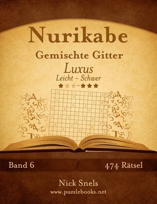 bokomslag Nurikabe Gemischte Gitter Luxus - Leicht bis Schwer - Band 6 - 474 Rätsel