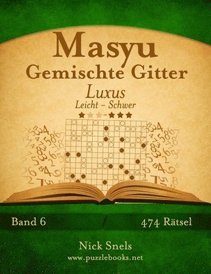 bokomslag Masyu Gemischte Gitter Luxus - Leicht bis Schwer - Band 6 - 474 Ratsel