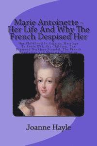 bokomslag Marie Antoinette - Her Life And Why The French Despised Her: Her Childhood In Austria, Marriage To Louis XVI, Her Children, The Diamond Necklace Scand