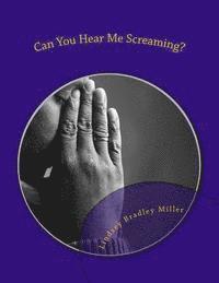 Can You Hear Me Screaming?: A Christian Man's Perspective 1