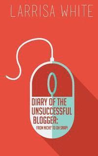 bokomslag Diary of the Unsuccessful Blogger: From Niche' to OH SNAP!