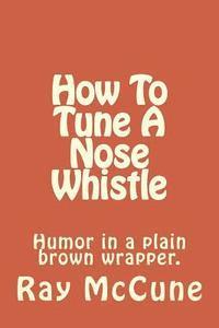 bokomslag How To Tune A Nose Whistle: with other humorous tales