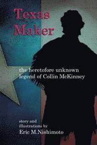 Eric M. Nishimoto - Texas Maker: the heretofore unknown legend of Collin McKinney, Häftad