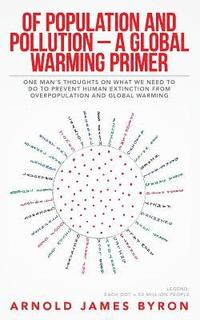 bokomslag Of Population and Pollution - A Global Warming Primer: One Man's Thoughts on What We Need to Do to Prevent Human Extinction from Overpopulation and Gl