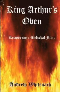 King Arthur's Oven: Recipes with a Medieval Flair 1