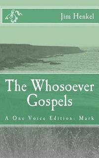 Jim Henkel - The Whosoever Gospels: A One Voice Edition: Mark, Häftad