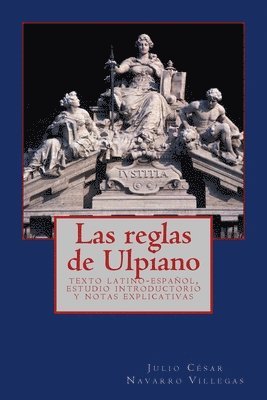 Las reglas de Ulpiano: texto latino-español, estudio introductorio y notas explicativas 1