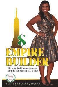 Lynita Mitchell-Blackwell - Empire Builder: How to Build Your Business Empire One Brick At A Time, Häftad