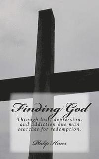 bokomslag Finding God: Through loss, depression, and addiction one man searches for redemption.