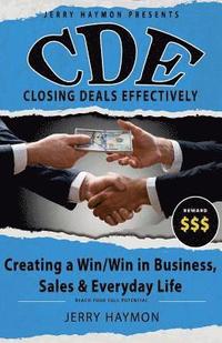 bokomslag C.D.E Closing Deals Effectively: Creating a Win/Win in Business, Sales & Everyday Life