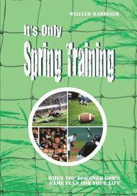 bokomslag It's Only Spring Training: When You Discover God's Game Plan for Your Life