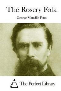 George Manville Fenn, The Perfect Library - The Rosery Folk, Häftad