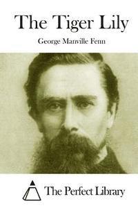 George Manville Fenn, The Perfect Library - The Tiger Lily, Häftad
