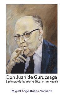 bokomslag Don Juan de Guruceaga: El pionero de las artes gráficas en Venezuela