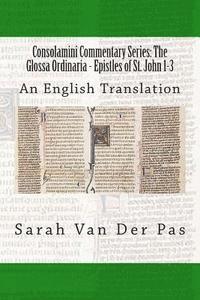bokomslag Consolamini Commentary Series: The Glossa Ordinaria - Epistles of St. John 1-3: An English Translation