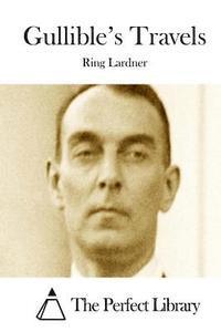 Ring Lardner, The Perfect Library - Gullible's Travels, Häftad