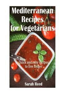 Mediterranean Recipes for Vegetarians: Quick and easy recipes to live longer 1