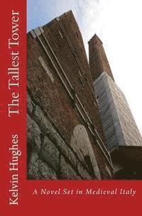 Kelvin Hughes - The Tallest Tower: A Novel Set in Medieval Italy, Häftad