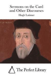 Hugh Latimer, The Perfect Library - Sermons on the Card and Other Discourses, Häftad