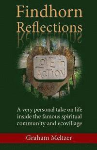 bokomslag Findhorn Reflections: A very personal take on life inside the famous spiritual community and ecovillage