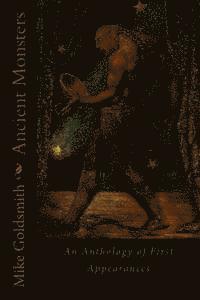 Mike Goldsmith - Ancient Monsters: An Anthology of First Appearances, Häftad