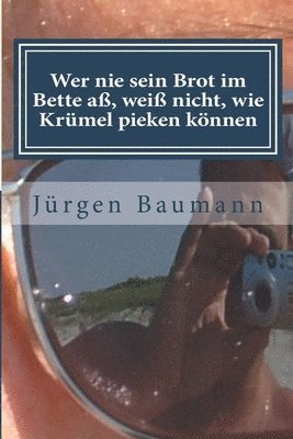 bokomslag Wer nie sein Brot im Bette aß, weiß nicht, wie Krümel pieken können: Auf der Suche nach dem Zeitgeist - Im Gespräch mit Freunden