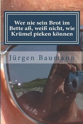 Wer nie sein Brot im Bette aß, weiß nicht, wie Krümel pieken können: Auf der Suche nach dem Zeitgeist - Im Gespräch mit Freunden