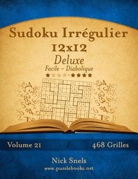 bokomslag Sudoku Irregulier 12x12 Deluxe - Facile a Diabolique - Volume 21 - 468 Grilles