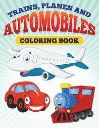 bokomslag Planes and Trains and Automoblies: Coloring Book of trains, planes and automobiles!