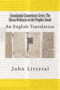 John Litteral - Consolamini Commentary Series: The Glossa Ordinaria on the Prophet Jonah: An English Translation, Häftad
