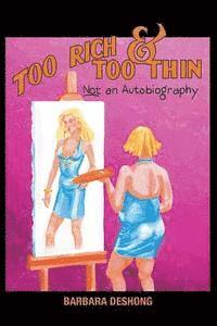 Barbara Deshong - Too Rich and Too Thin, NOT an Autobiography, Häftad