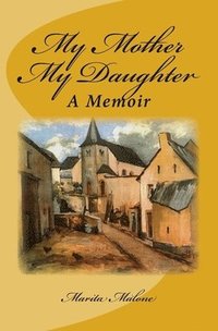 bokomslag My Mother My Daughter: A Memoir