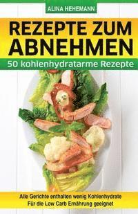 bokomslag Rezepte zum Abnehmen: 50 kohlenhydratarme Rezepte