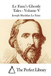 Le Fanu's Ghostly Tales - Volume V 1