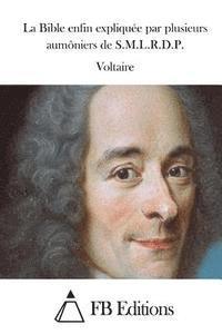 Voltaire, Fb Editions - La Bible enfin expliquée par plusieurs aumôniers de S.M.L.R.D.P., Häftad