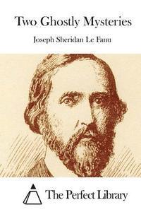Joseph Sheridan Le Fanu, The Perfect Library - Two Ghostly Mysteries, Häftad